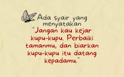“Ada syair yang menyatakan, ‘Jangan Kau Kejar Kupu-kupu’….”
